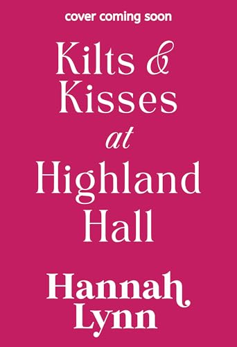 Kilts and Kisses at Highland Hall: A laugh-out-loud enemies-to-lovers romantic comedy from Hannah Lynn