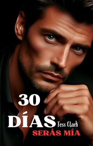 SERÁS MÍA - 30 DÍAS: Libro 1. Serie 30 DÍAS. Mafia italiana. Dark Romance explícito.