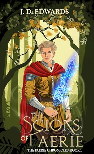 The Scions of Faerie (The Faerie Chronicles #1) by J.D. Edwards | Goodreads