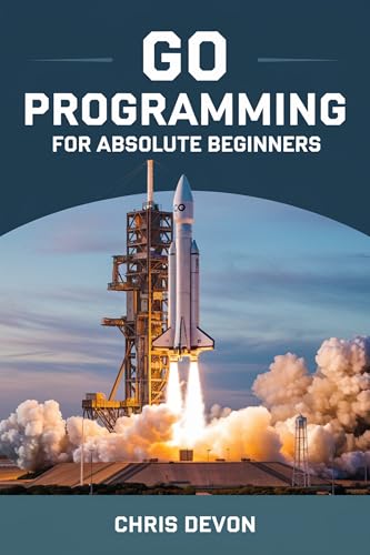 Go Programming For Absolute Beginners by Chris Devon | Goodreads