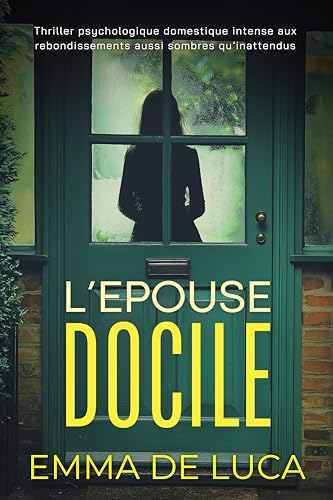 L'épouse docile : Thriller psychologique domestique — Disparition, secrets conjugaux et tueur en série (Collection "Thriller Familial Noir")