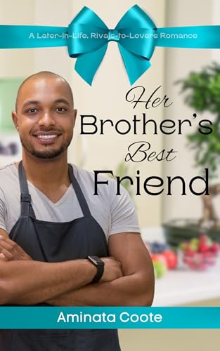 Her Brother's Best Friend: A Later-in-Life, Rivals-to-Lovers Romance