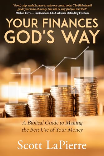 Your Finances God's Way: A Biblical Guide to Making the Best Use of ...