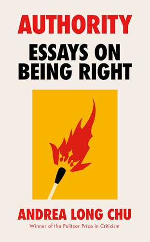 Authority: Essays on Being Right by the Pulitzer Prize Winner