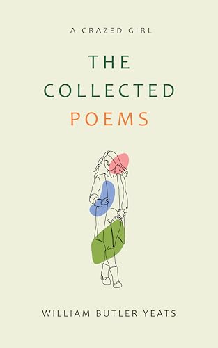 The Collected Poems of W. B. Yeats by W.B. Yeats | Goodreads