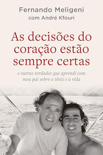 As decisões do coração estão sempre certas: e outras verdades que aprendi com meu pai sobre o tênis e a vida