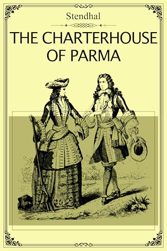 The Charterhouse of Parma: The adventures of a young noble Italian by ...