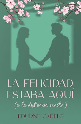 La felicidad estaba aquí (a la distancia exacta)