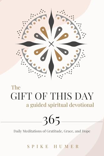 The Gift of this Day—A Guided Spiritual Devotional: 365 Daily Meditations of Grace, Gratitude, and Hope