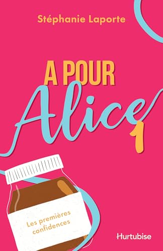 A pour Alice - Tome 1: Première confidences