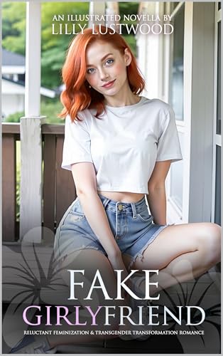 Fake Girlyfriend: Reluctant Feminization and Transgender Transformation Romance