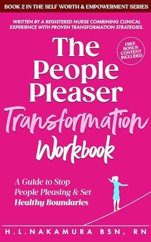 The People Pleaser Transformation Workbook: A Guide to Stop People Pleasing & Set Healthy Boundaries