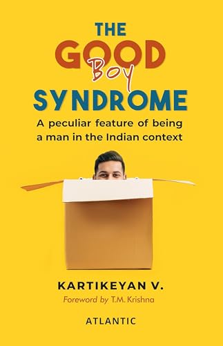 The Good Boy Syndrome: A Peculiar Feature of Being a Man in the Indian Context
