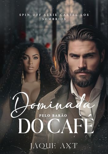 DOMINADA PELO BARÃO DO CAFÉ (Série Cartel Los Sombríos Livro 5)