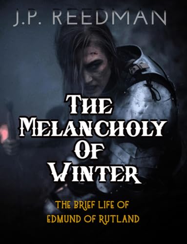 THE MELANCHOLY OF WINTER: THE BRIEF LIFE OF EDMUND OF RUTLAND
