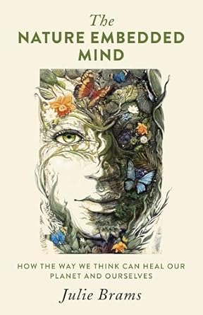 The Nature Embedded Mind: How the Way We Think Can Heal Our Planet and Ourselves