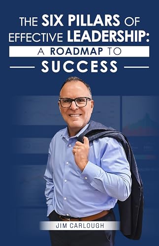 The Six Pillars Of Effective Leadership: A Roadmap to Success