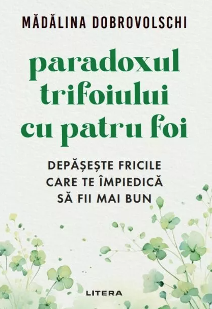 Paradoxul trifoiului cu patru foi. Depășește fricile care te împiedică să fii mai bun