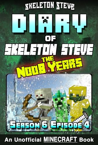 Diary of Minecraft Skeleton Steve the Noob Years 34 - Season 6 Episode 4 : Unofficial Minecraft Books for Kids, Teens, & Nerds