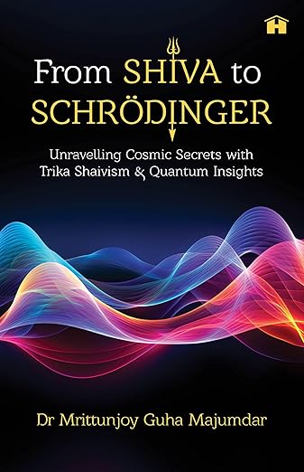 From Shiva to Schrödinger: Unravelling Cosmic Secrets with Trika Shaivism and Quantum Insights