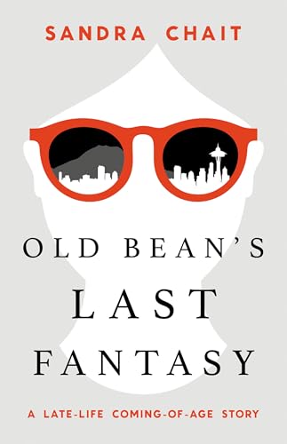 Old Bean's Last Fantasy: A Late-Life Coming-of-Age Story