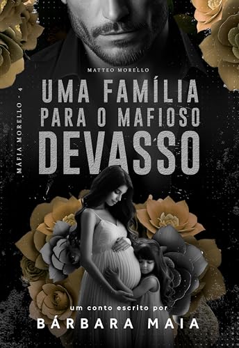 UMA FAMÍLIA PARA O MAFIOSO DEVASSO: Matteo Morello (Máfia Morello Livro 4)