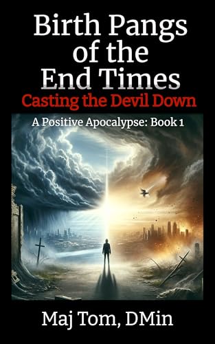 Birth Pangs of the End Times: Casting the Devil Down