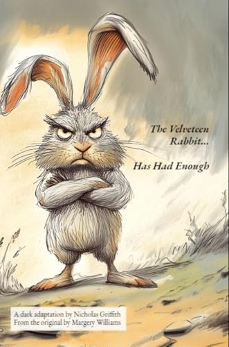 Nicholas The Rabbit The Velveteen Rabbit (Has Had Enough) by Nicholas T Griffith | Goodreads
