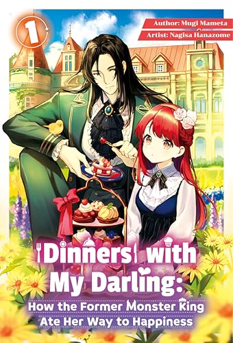 Dinners with My Darling: How the Former Monster King Ate Her Way to Happiness Vol.1