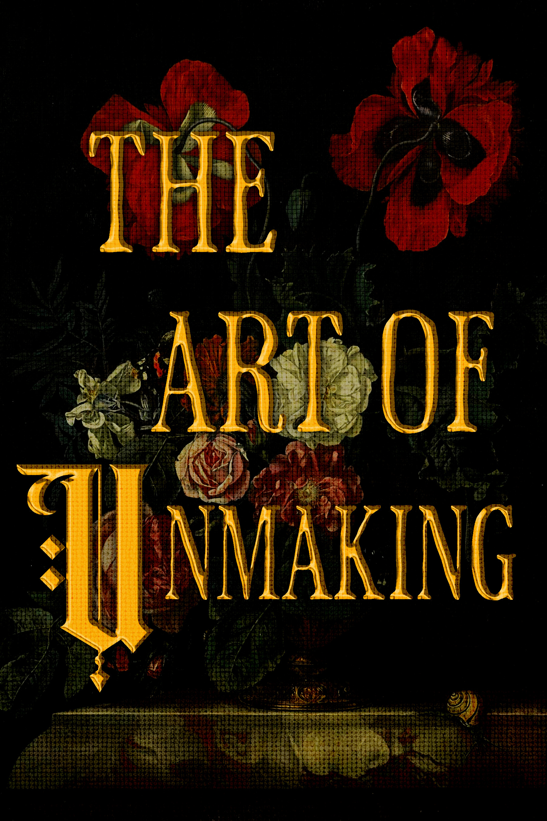 The Art of Unmaking