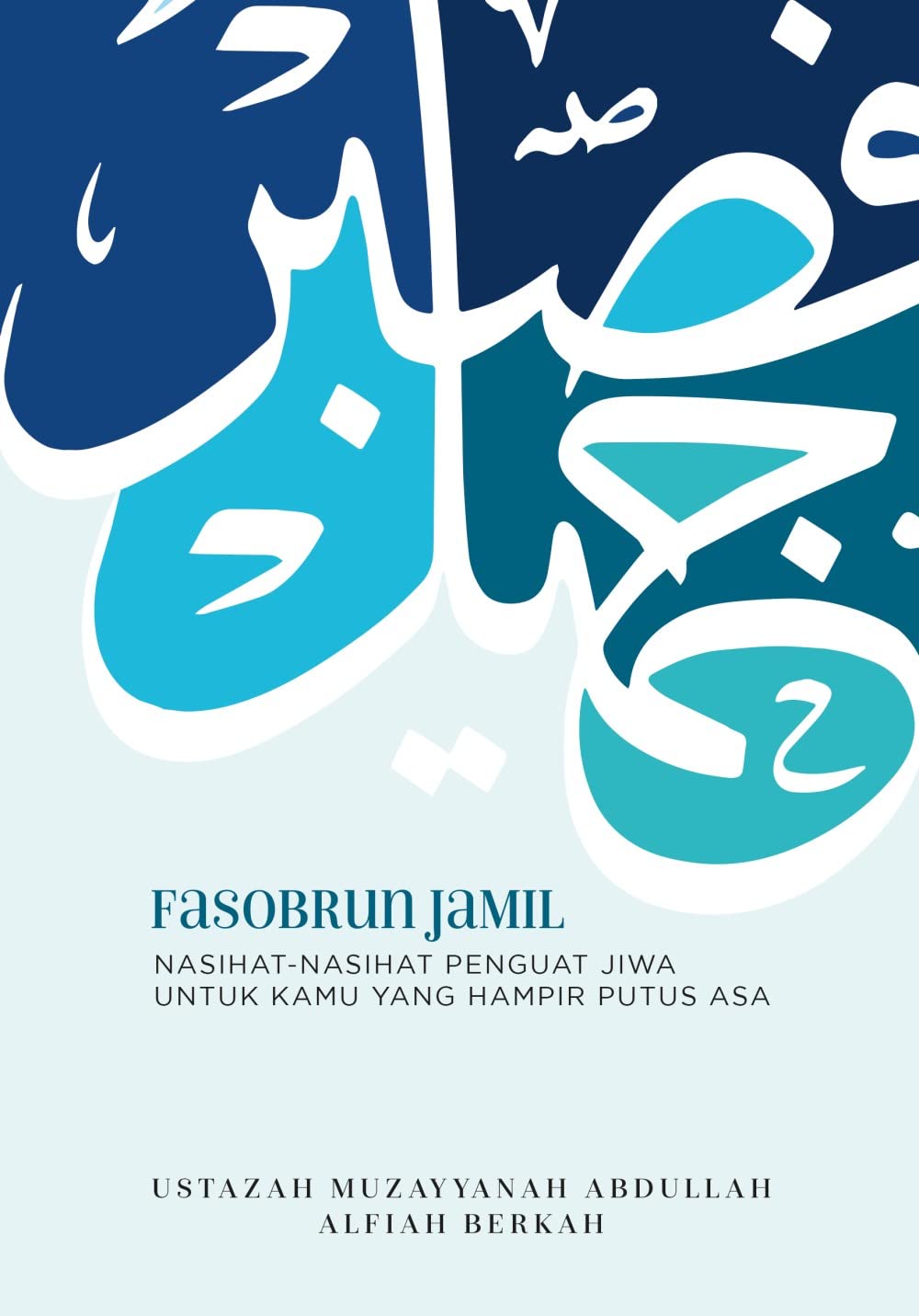 Fasobrun Jamil: Nasihat-Nasihat Penguat Jiwa untuk Kamu yang Hampir Putus Asa