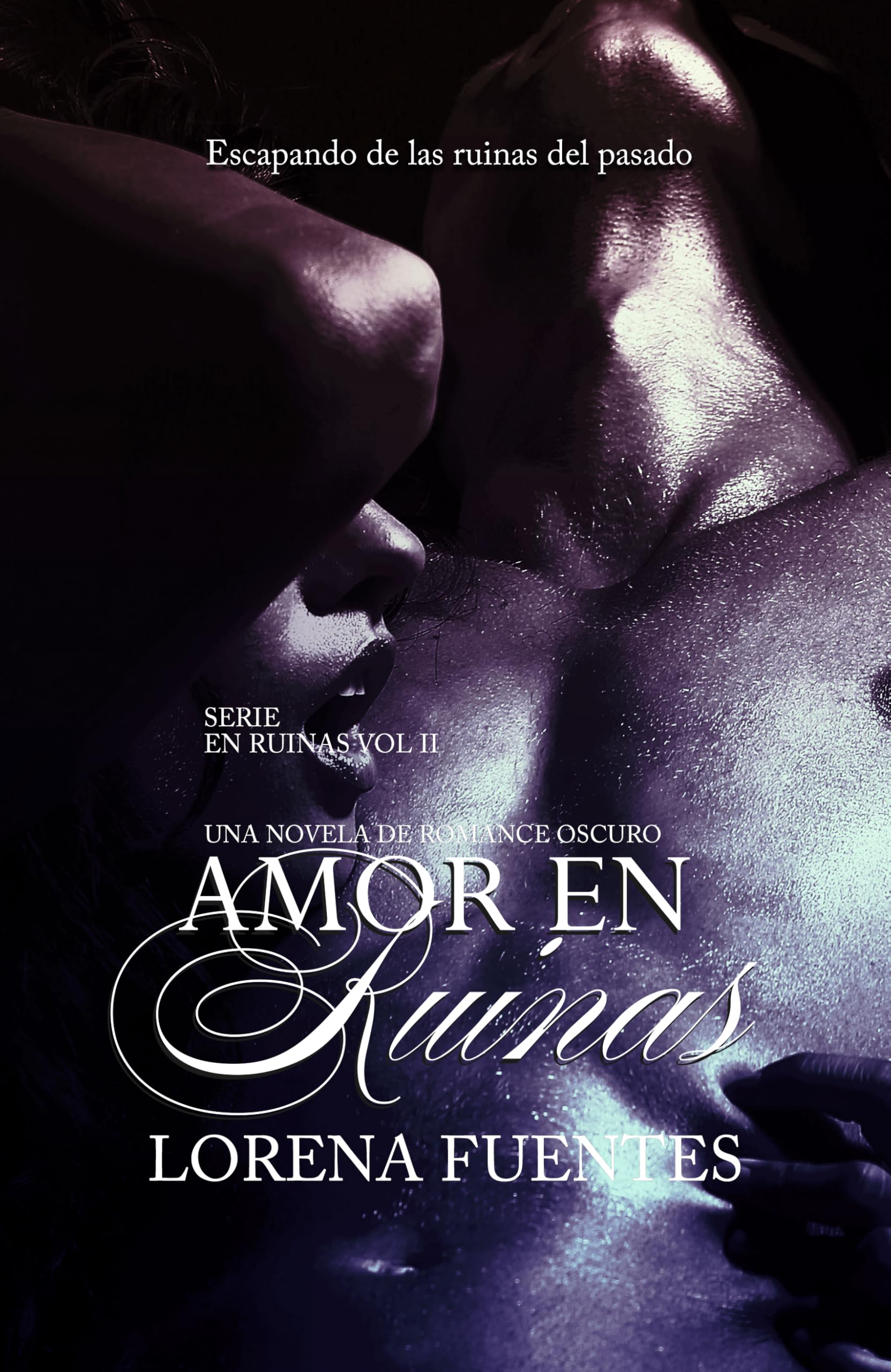 Amor en Ruinas, Una Novela de Dark Romance: Escapando de la ruinas del pasado