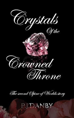 Crystals of the Crowned Throne: The second Spine of Worlds story