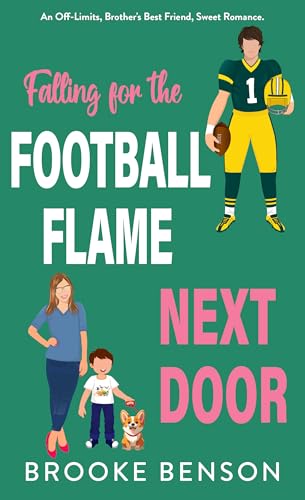 Falling For The Football Flame Next Door: A Forced Proximity, Off-Limits, Brother's Best Friend, Sweet Romance