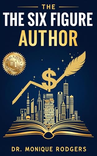 The Six Figure Author by Dr. Monique Rodgers | Goodreads