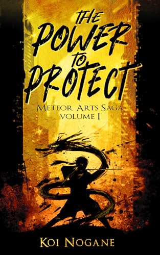 The Power to Protect: Meteor Arts Saga - Volume I