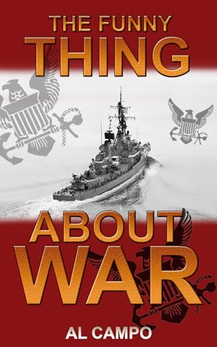THE FUNNY THING ABOUT WAR: A Historical Fiction Account of the Vietnamese War based upon a Sailor's Westpac experiences