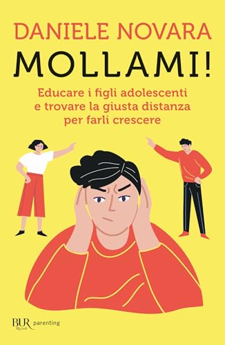 Mollami!: Educare i figli adolescenti e trovare la giusta distanza per farli crescere