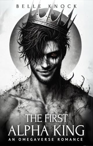 The First Alpha King: An Omegaverse Romance