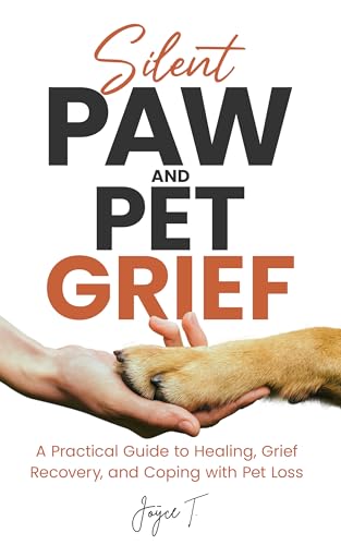Silent Paw and Pet Grief: A Practical Guide to Healing, Grief Recovery, and Coping with Pet Loss