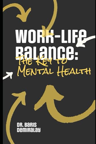 Work-Life Balance: The Key to Mental Health by Baris Demiralay | Goodreads