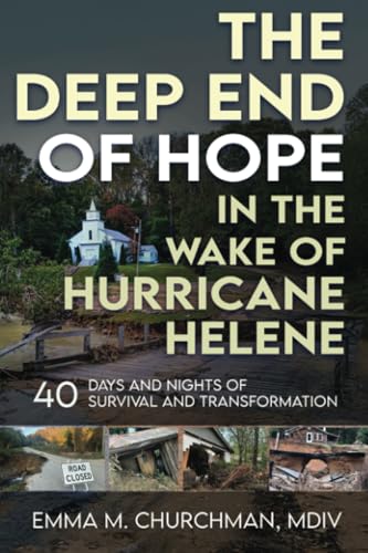 The Deep End of Hope in the Wake of Hurricane Helene: 40 Days and Nights of Survival and Transformation