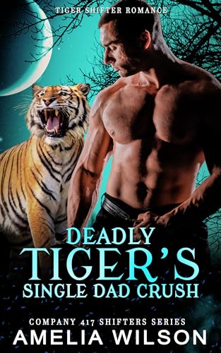 Deadly Tiger's Single Dad Crush: Paranormal Tiger Shifter Romance