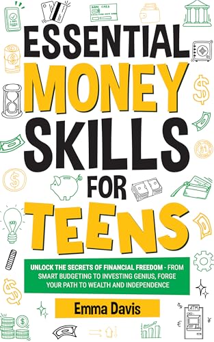 Essential Money Skills For Teens: A Blueprint For Financial Success - Master Budgeting, Saving, And Investing For A Lifetime Of Wealth And Independence ... Success and Independence Book 7)
