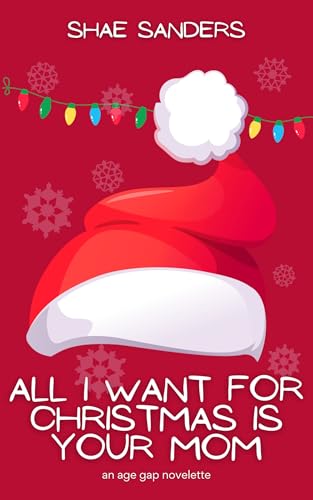 All I Want for Christmas is Your Mom: An Age Gap Novelette