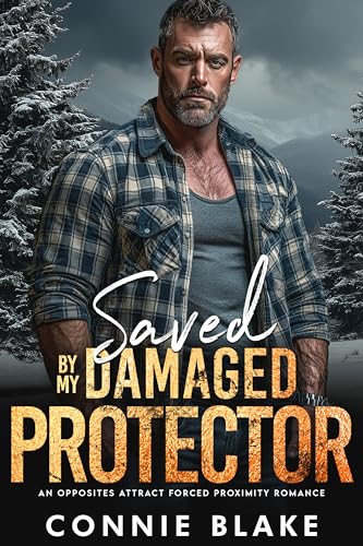 Saved By My Damaged Protector: An Opposites Attract, Forced Proximity Romance