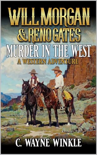 Will Morgan And Reno Gates: Murder In The West: A Western Adventure
