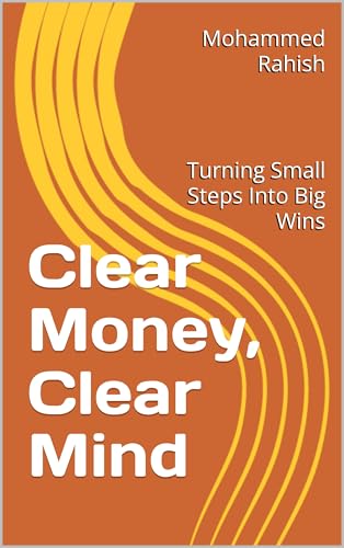 Clear Money, Clear Mind: Turning Small Steps Into Big Wins