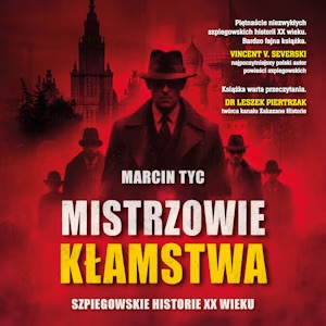 Mistrzowie kłamstwa. Szpiegowskie historie XX wieku