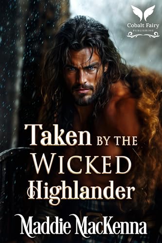 Taken by the Wicked Highlander: A Scottish Medieval Historical Romance